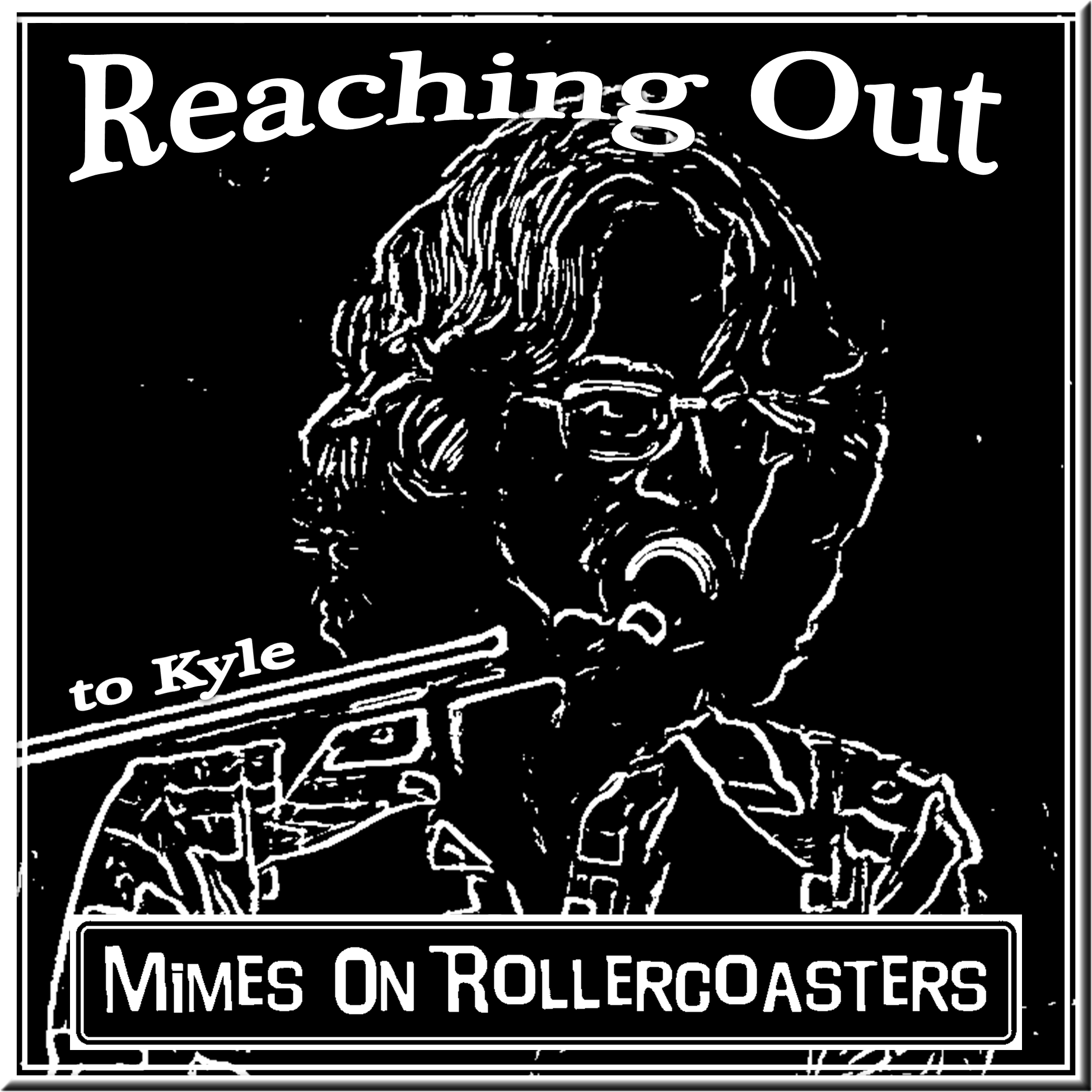 Mimes On Rollercoasters - Reaching Out (To Kyle)